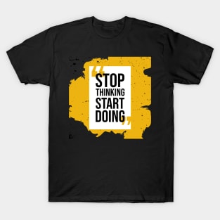 Stop thinking start doing T-Shirt